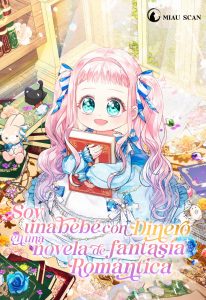Soy una bebé con dinero en una novela de fantasía romántica